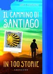 Il cammino di Santiago in 100 storie