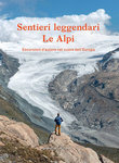 Sentieri leggendari. Le Alpi
